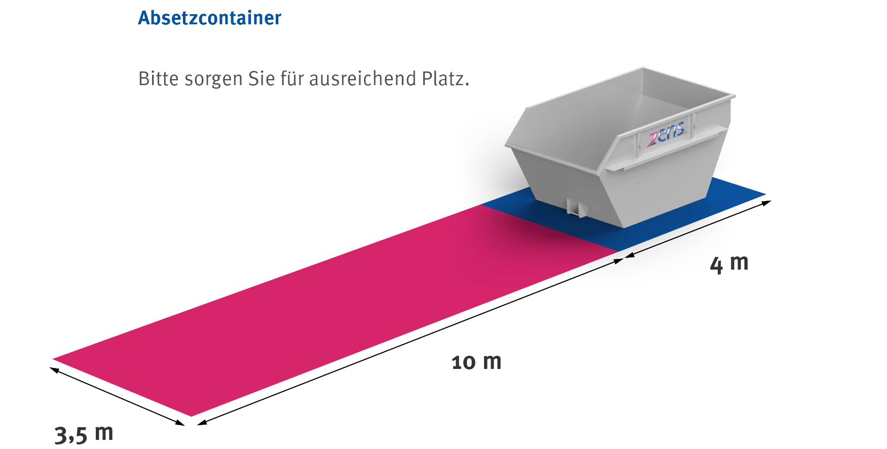 Bitte sorgen Sie für ausreichend Platz. 10 x 3.5 meter vor dem Container